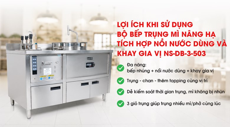Bếp trụng mì phở tự động 3 giỏ kèm nồi nước dùng và khay gia vị NS-DB-3-503 Lợi ích khi dùng bếp trụng mì phở tự động 3 giỏ kèm nồi nước dùng và khay gia vị DB-3-503